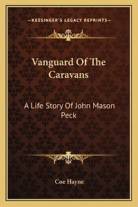 Vanguard Of The Caravans: A Life Story Of John Mason Peck