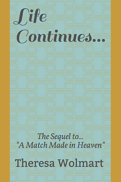 Life Continues: The Sequel to "A Match Made in Heaven"