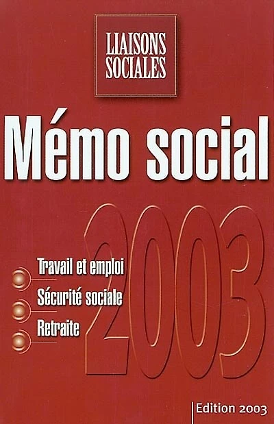 Mémo social 2003 : travail et emploi, sécurité sociale, retraite: travail et emploi, sécurité sociale, retraite