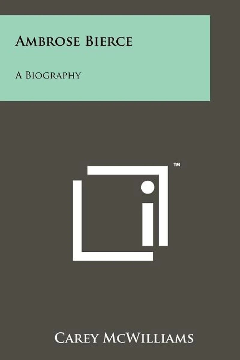Ambrose Bierce: A Biography