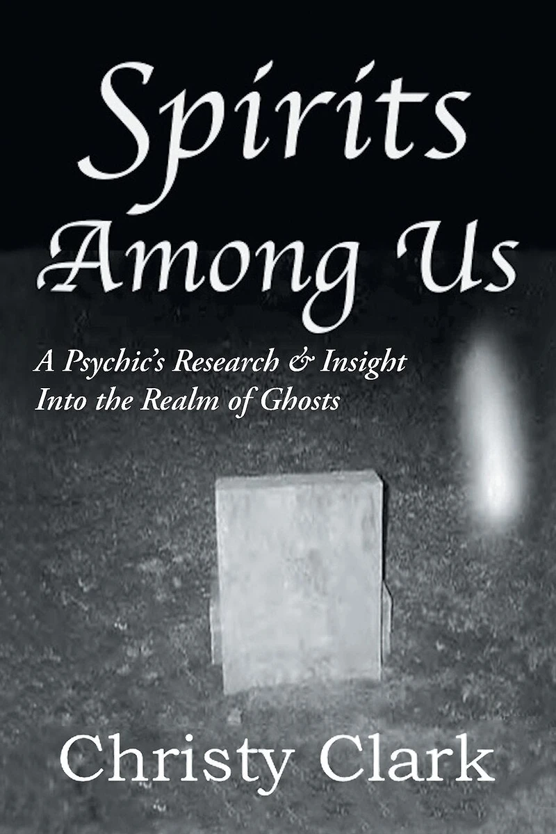 Spirits Among Us: A Psychic's Research & Insight Into the Realm of Ghosts