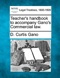 Teacher's Handbook to Accompany Gano's Commercial Law (Classic Reprint)