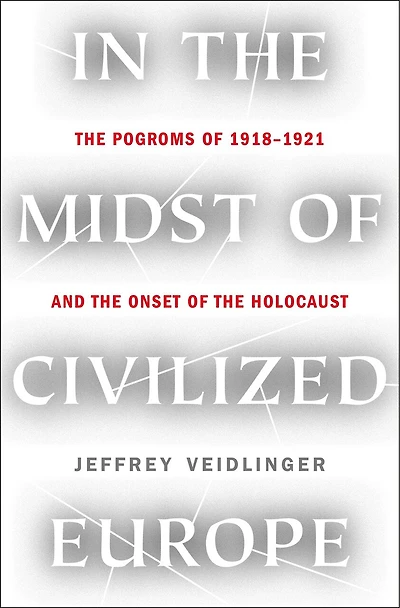 In the Midst of Civilized Europe: The Pogroms of 1918-1921 and the Onset of the Holocaust