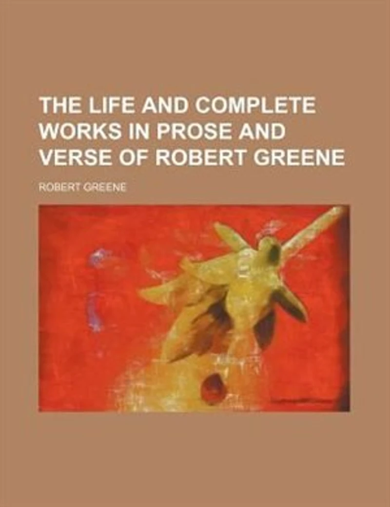 The life and complete works in prose and verse of Robert Greene