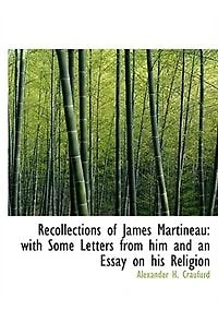 Recollections of James Martineau: With Some Letters From Him and an Essay on His Religion (Classic Reprint)