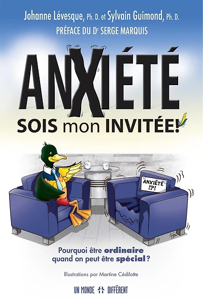 Anxiété, sois mon invitée!: Pourquoi être ordinaire quand on peut être spécial?