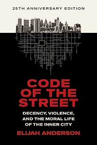 Code Of The Street: Decency Violence And Moral Life Inner City