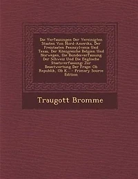 Die Verfassungen Der Vereinigten Staaten Von Nord-Amerika, Freistaaten Pennsylvania Und Texas, K÷nigreiche Belgien Norwegen, Bundesverfassung Schweiz Englische Staatsverfassung: Zur Beantwortung Frage: Ob Republik, K...