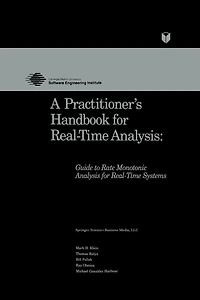 A Practitioner's Handbook for Real-Time Analysis: Guide to Rate Monotonic Analysis Systems