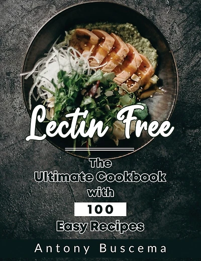 Lectin Free: The Ultimate Cookbook With 100 Easy Recipes