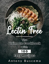Lectin Free: The Ultimate Cookbook With 100 Easy Recipes
