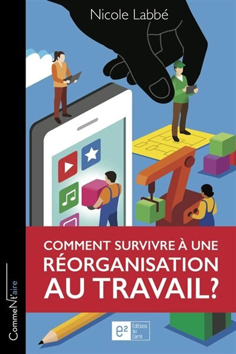 Comment survivre à une réorganisation au travail?