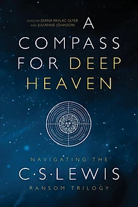 A Compass For Deep Heaven: Navigating The C. S. Lewis Ransom Trilogy