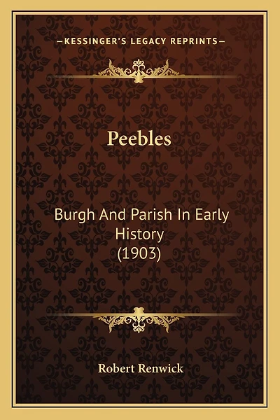 Peebles: Burgh And Parish In Early History (1903)