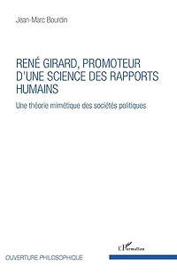 René Girard, Promoteur D'une Science Des Rapports Humains
