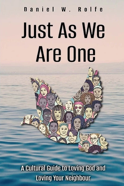 Just As We are One: A Cultural Guide to Loving God and Loving Your Neighbour