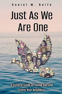 Just As We are One: A Cultural Guide to Loving God and Loving Your Neighbour