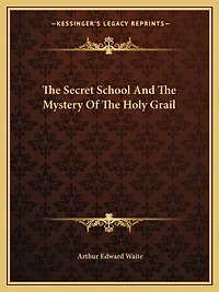 The Secret School And The Mystery Of The Holy Grail