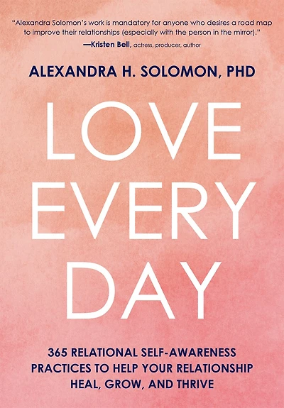 Love Every Day: 365 Relational Self-Awareness Practices to Help Your Relationship Heal, Grow, and Thrive