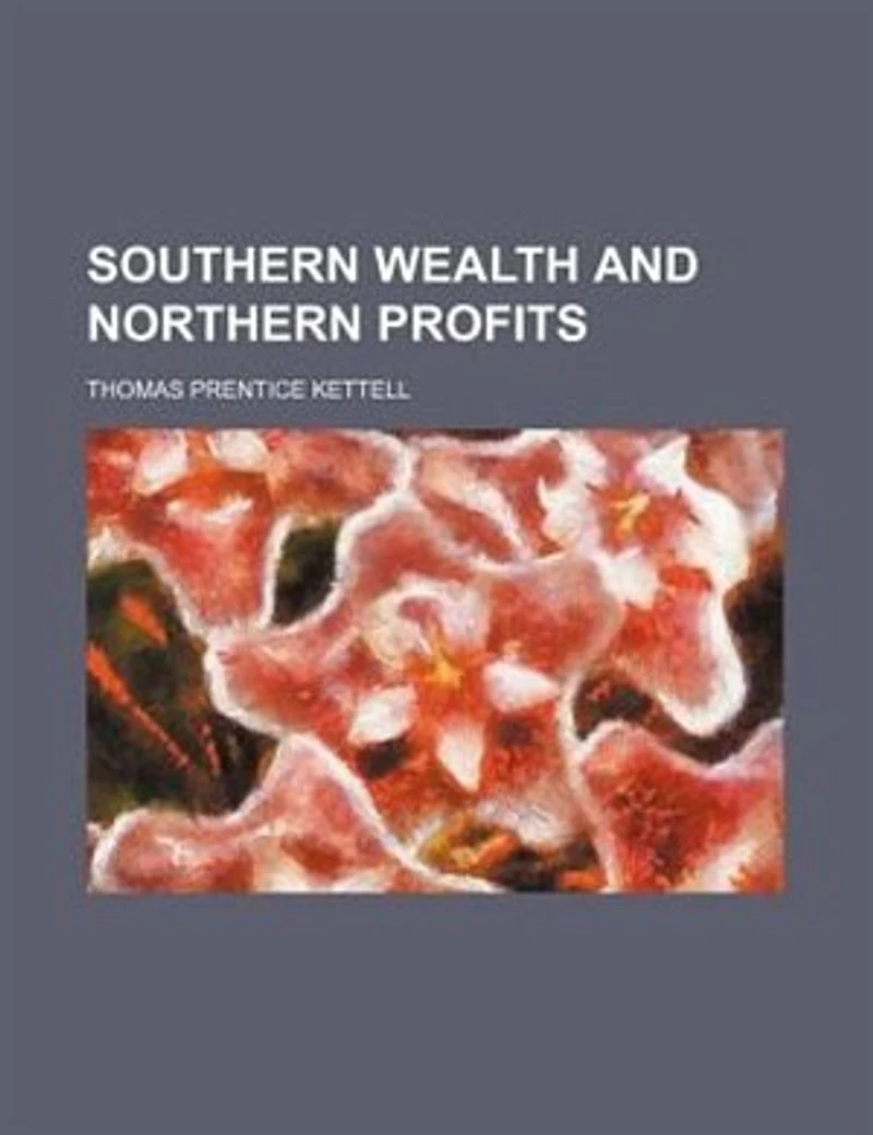 SOUTHERN WEALTH AND NORTHERN PROFITS