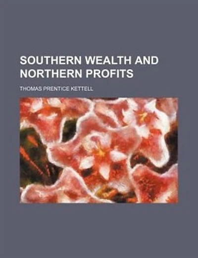 SOUTHERN WEALTH AND NORTHERN PROFITS
