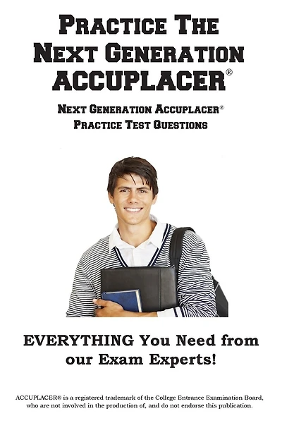 Practice the Next Generation ACCUPLACER: Next Generation Accuplacer(R) Practice Test Questions