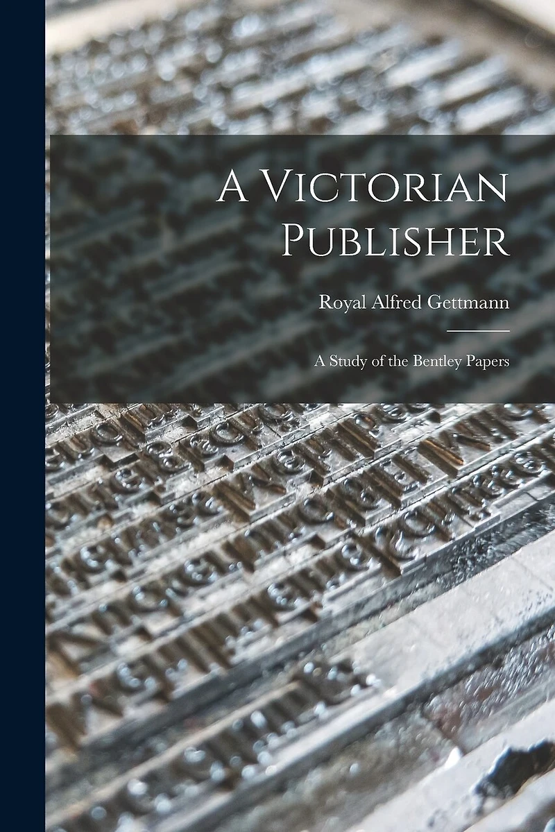 A Victorian Publisher: a Study of the Bentley Papers