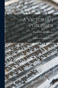 A Victorian Publisher: a Study of the Bentley Papers