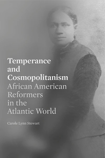 Temperance And Cosmopolitanism: African American Reformers In The Atlantic World