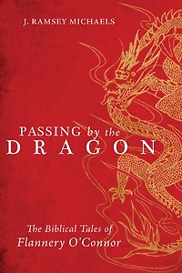 Passing by The Dragon: Biblical Tales of Flannery O'Connor