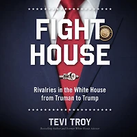 Fight House: Rivalries the White House from Truman to Trump