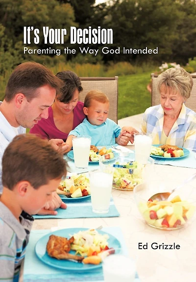 It's Your Decision: Parenting The Way God Intended