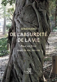 De l'absurdité de la vie : Pour en finir avec la vie, ma vie: Pour en finir avec la vie, ma vie