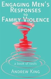 Engaging men's responses to family violence: A book of tools