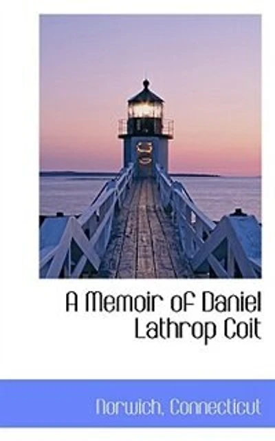 A Memoir of Daniel Lathrop Coit - Scholar's Choice Edition