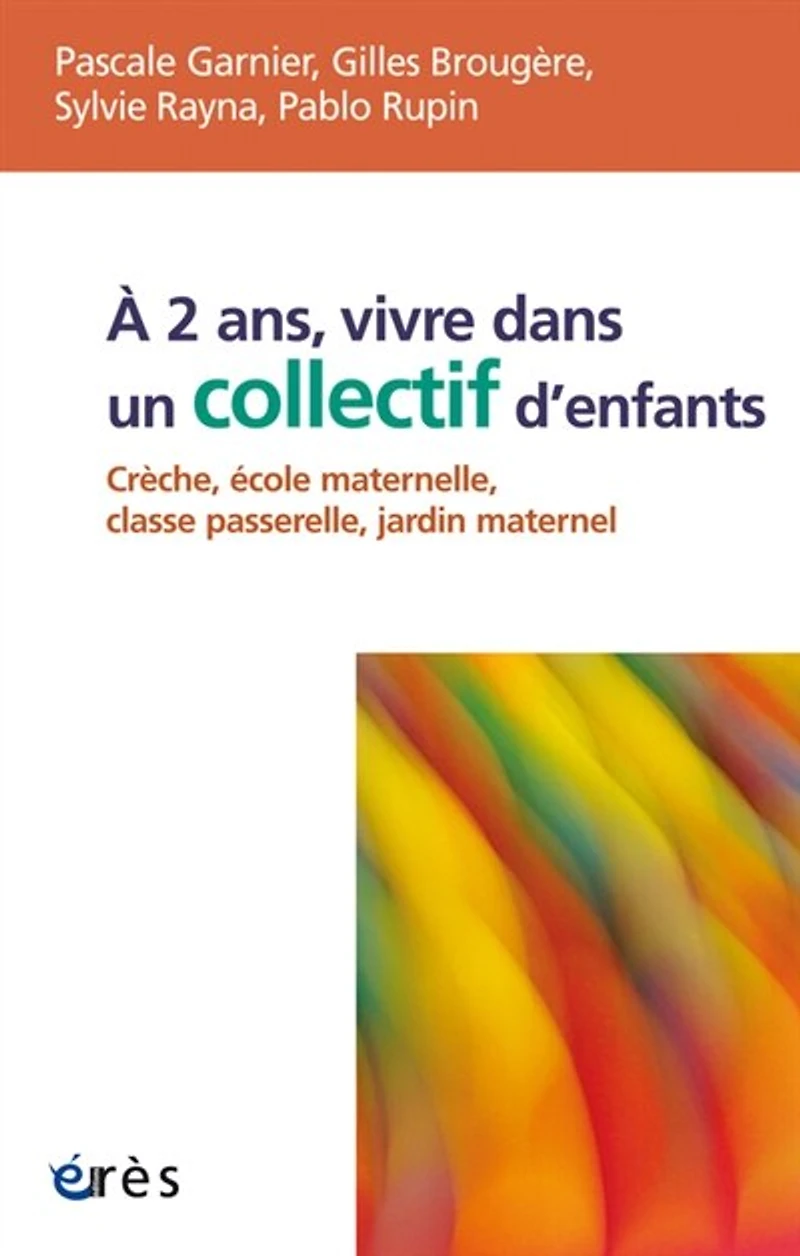 A 2 ans, vivre dans un collectif d'enfants: crèche, école maternelle, classe passerelle, jardin maternel