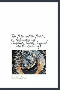 The Pastor And Prelate; Or, Reformation Conformity Shortly Compared ... With Answer Of T