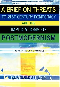 A Brief On Threats To 21st Century Democracy and The Implications of Postmodernism: Medicine Metaphysics
