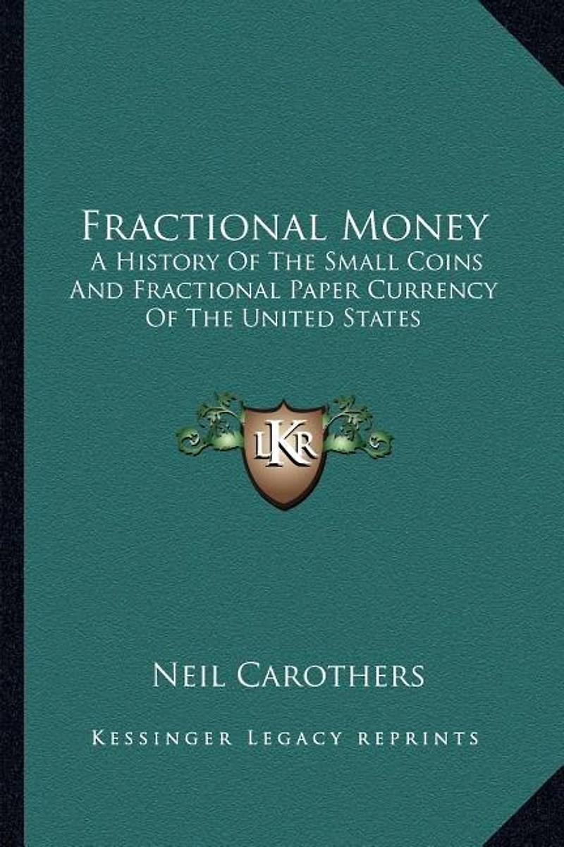 Fractional Money: A History Of The Small Coins And Fractional Paper Currency Of The United States