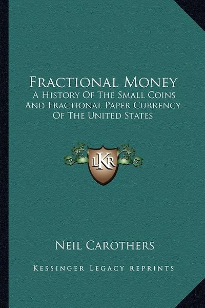 Fractional Money: A History Of The Small Coins And Fractional Paper Currency Of The United States