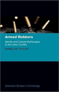 Armed Robbers: Identity And Cultural Mythscapes The Lucky Country