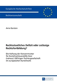 Rechtsstaatliches Defizit oder zulaessige Rechtsfortbildung?: Die Haftung der Konzernmutter fuer Kartellrechtsverstoeße ihrer (nahezu) 100%igen Tochtergesellschaft im europaeischen Kartellrecht