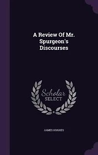 A Review Of Mr. Spurgeon's Discourses