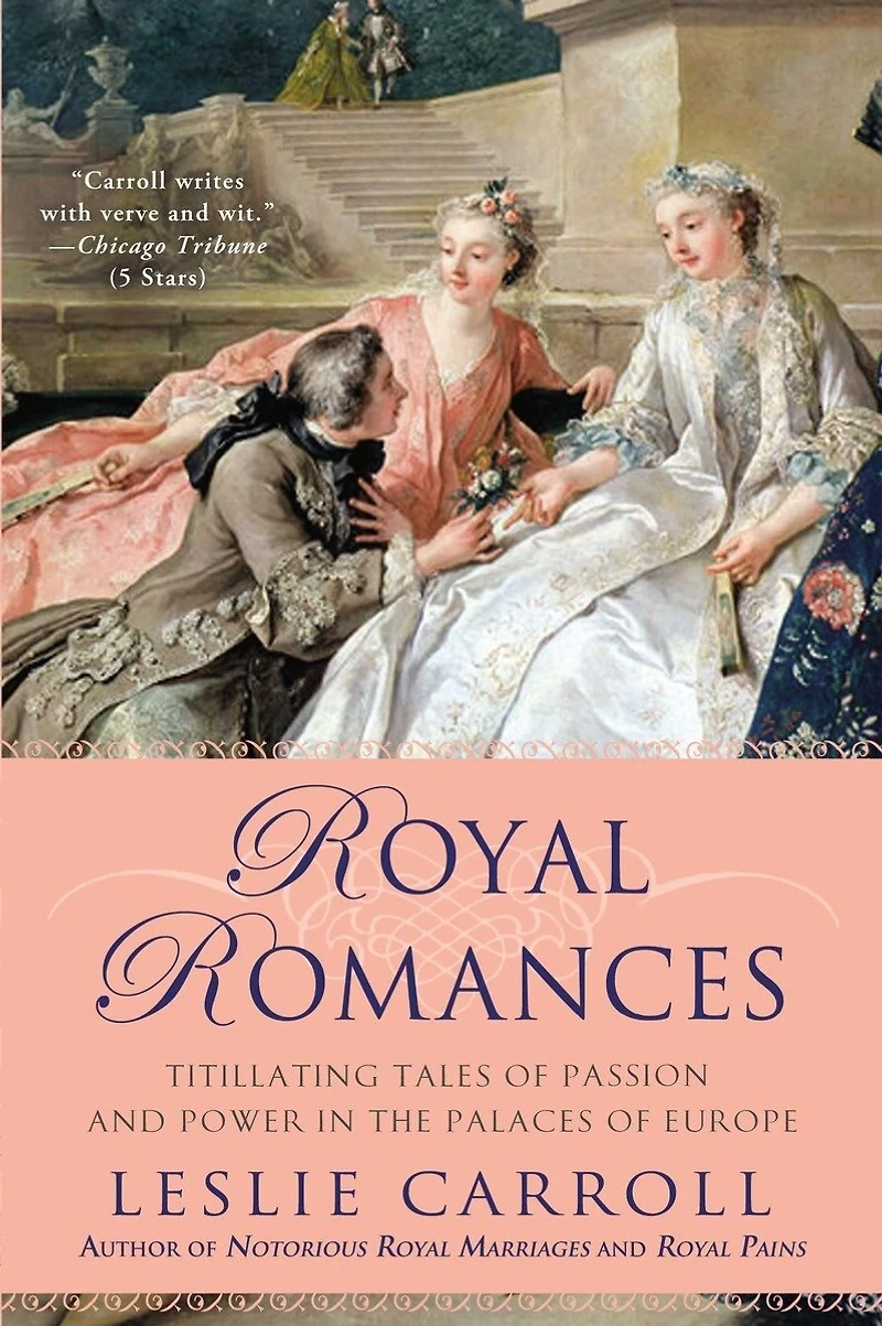 Royal Romances: Titillating Tales of Passion and Power the Palaces Europe
