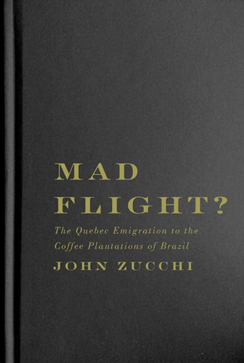 Mad Flight?: the Quebec Emigration to Coffee Plantations of Brazil