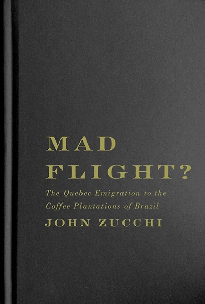Mad Flight?: the Quebec Emigration to Coffee Plantations of Brazil