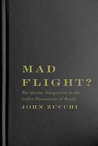 Mad Flight?: the Quebec Emigration to Coffee Plantations of Brazil
