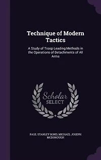 Technique of Modern Tactics: A Study of Troop Leading Methods in the Operations of Detachments of All Arms
