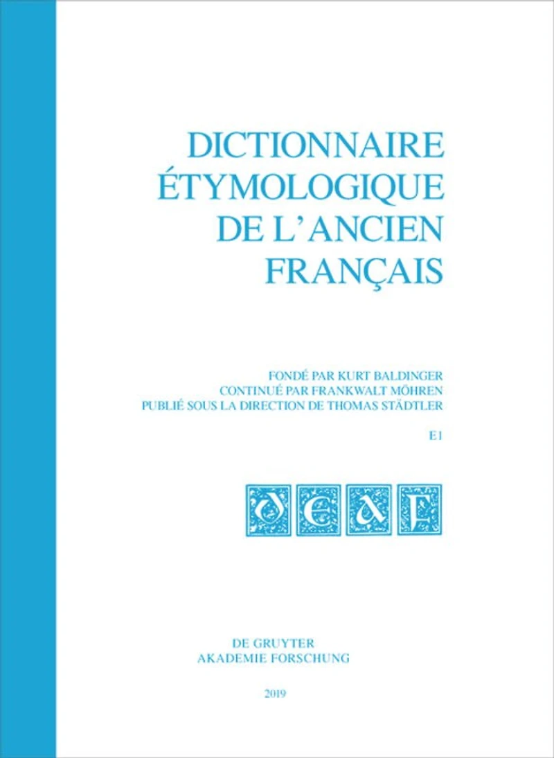 Dictionnaire étymologique de l’ancien français (DEAF). Buchstabe E. Fasc. 1