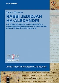 Rabbi Jedidjah ha-Alexandri: Die Wiederentdeckung der Religionsphilosophie des Philon von Alexandria in der osteuropäischen Haskala